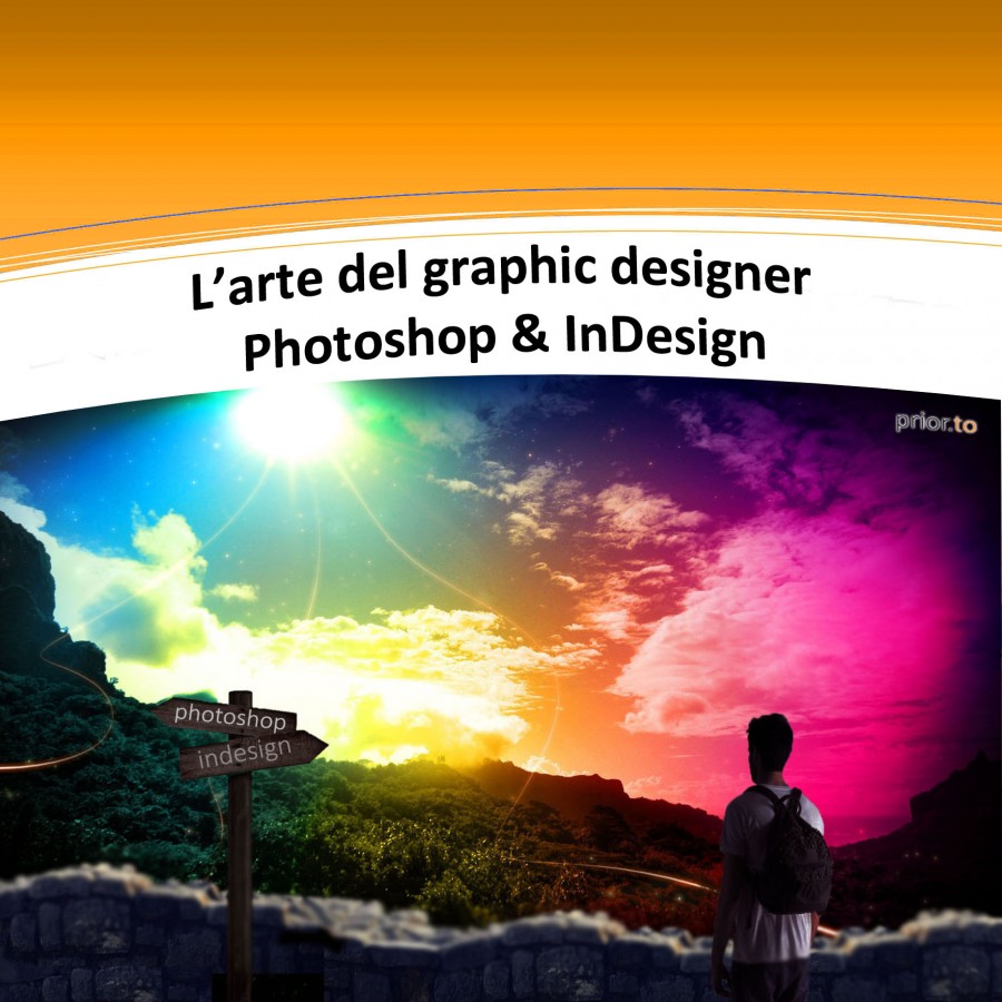 L'arte del Graphic Designer: Photoshop & InDesign